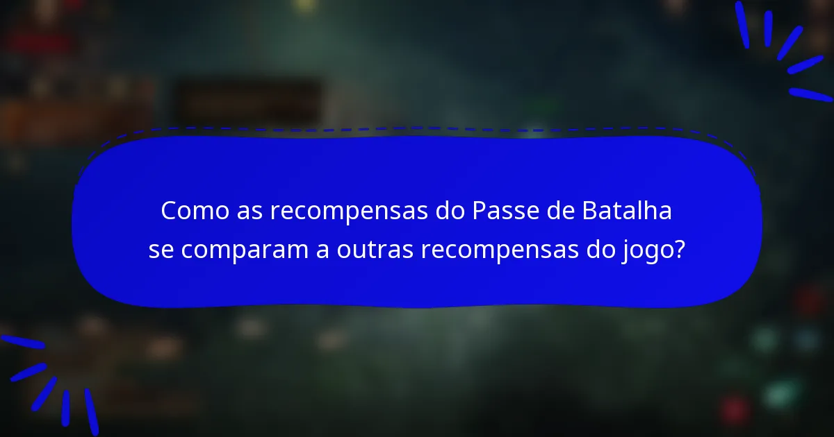 Como as recompensas do Passe de Batalha se comparam a outras recompensas do jogo?