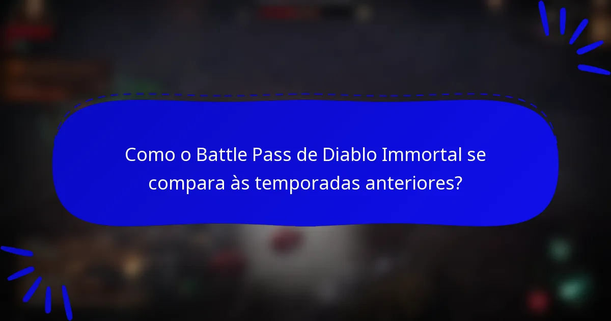 Como o Battle Pass de Diablo Immortal se compara às temporadas anteriores?