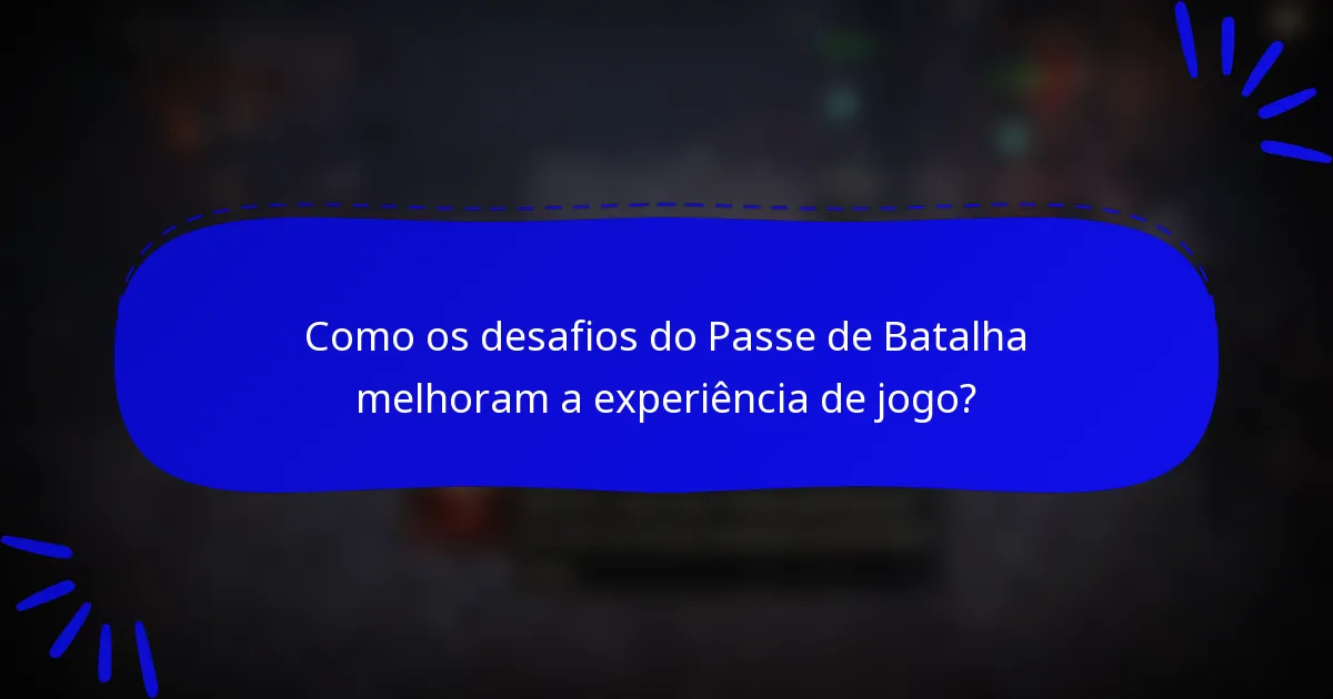 Como os desafios do Passe de Batalha melhoram a experiência de jogo?