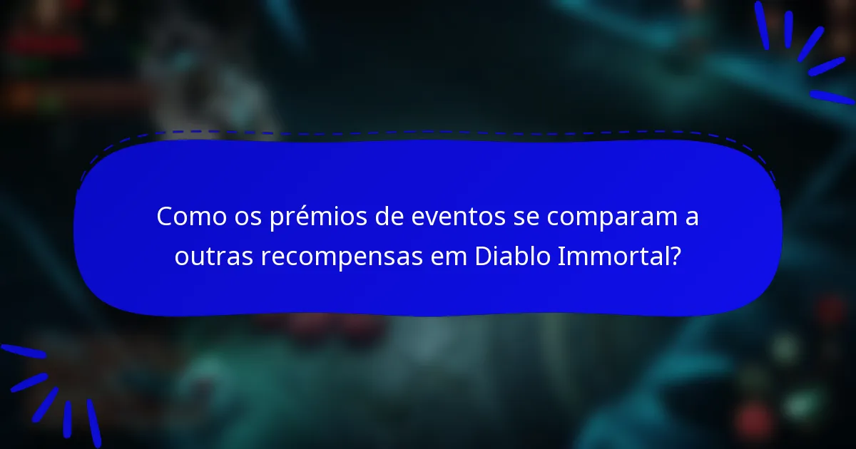 Como os prémios de eventos se comparam a outras recompensas em Diablo Immortal?