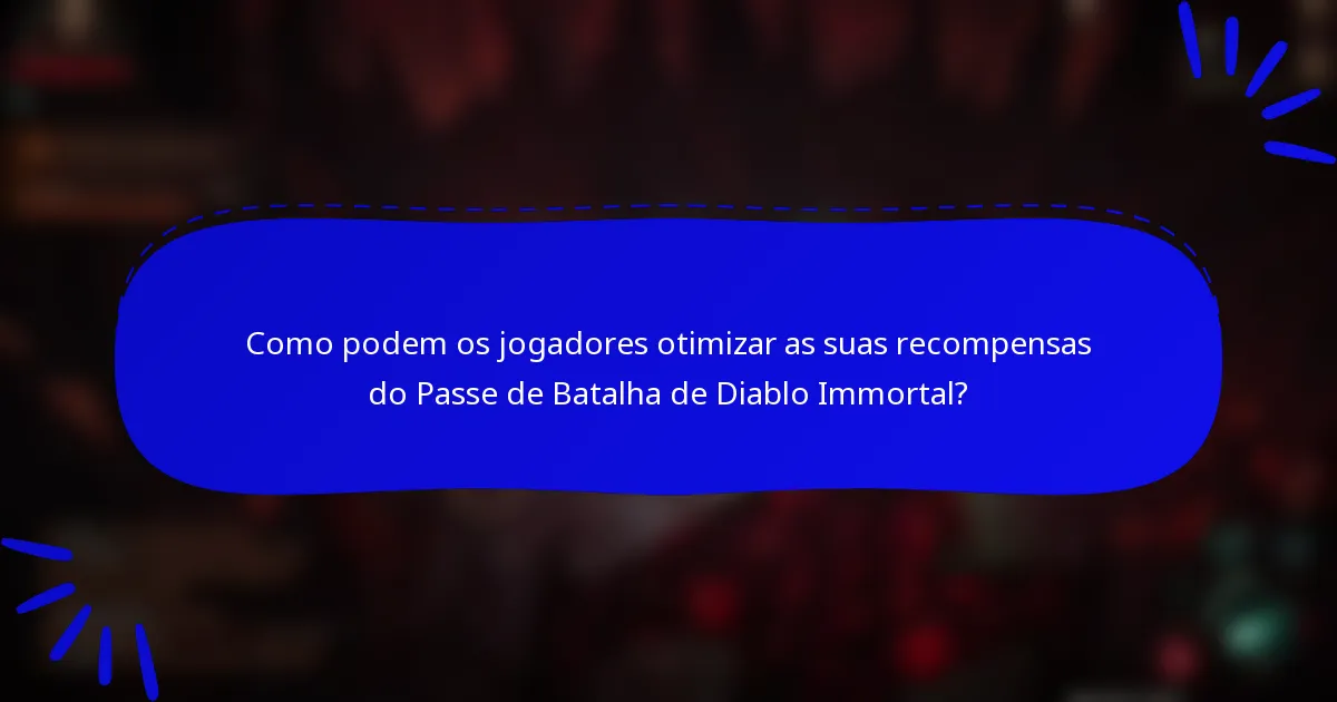 Como podem os jogadores otimizar as suas recompensas do Passe de Batalha de Diablo Immortal?