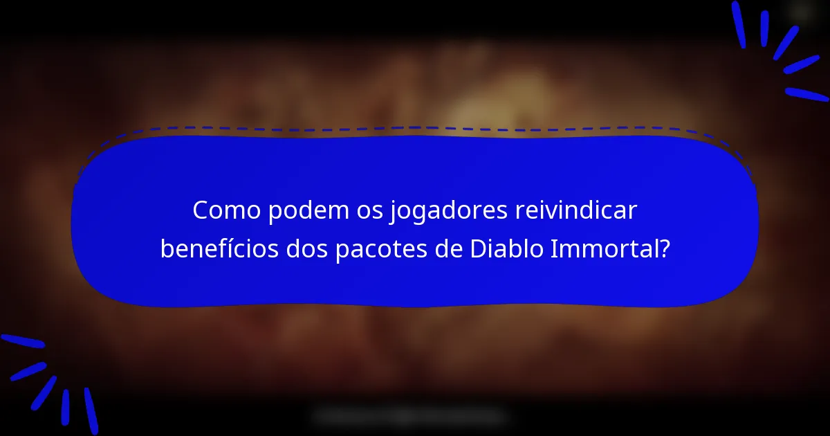 Como podem os jogadores reivindicar benefícios dos pacotes de Diablo Immortal?