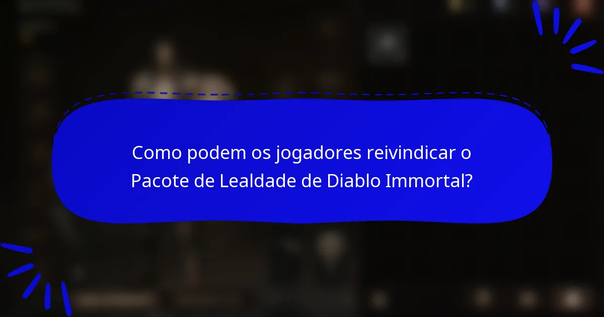 Como podem os jogadores reivindicar o Pacote de Lealdade de Diablo Immortal?