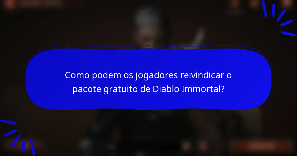 Como podem os jogadores reivindicar o pacote gratuito de Diablo Immortal?