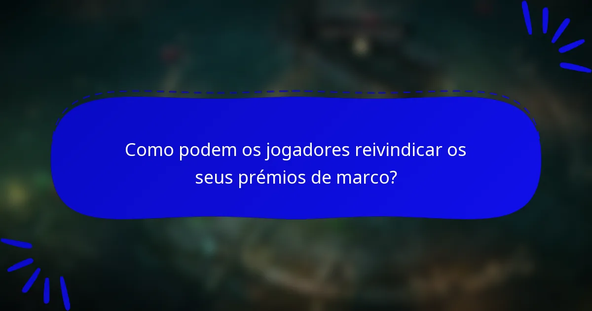 Como podem os jogadores reivindicar os seus prémios de marco?