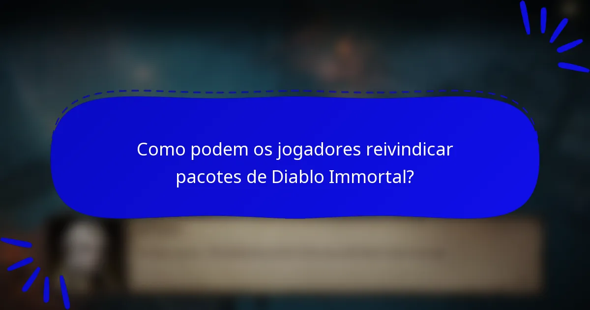 Como podem os jogadores reivindicar pacotes de Diablo Immortal?