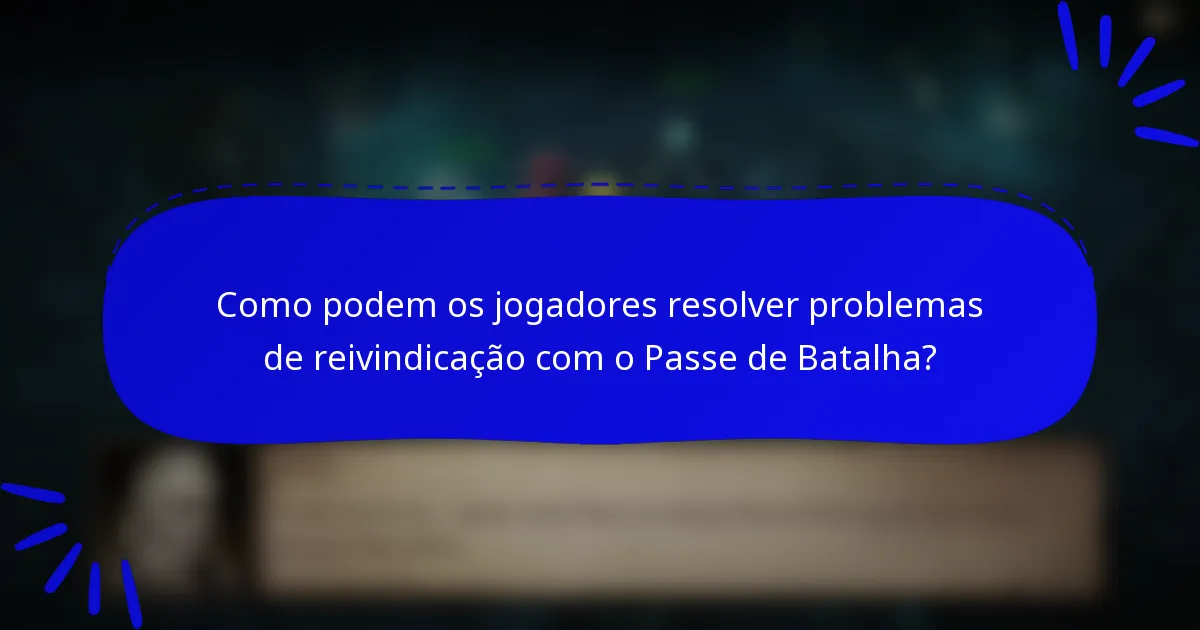 Como podem os jogadores resolver problemas de reivindicação com o Passe de Batalha?