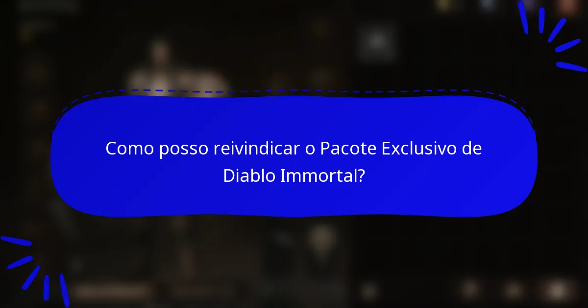 Como posso reivindicar o Pacote Exclusivo de Diablo Immortal?