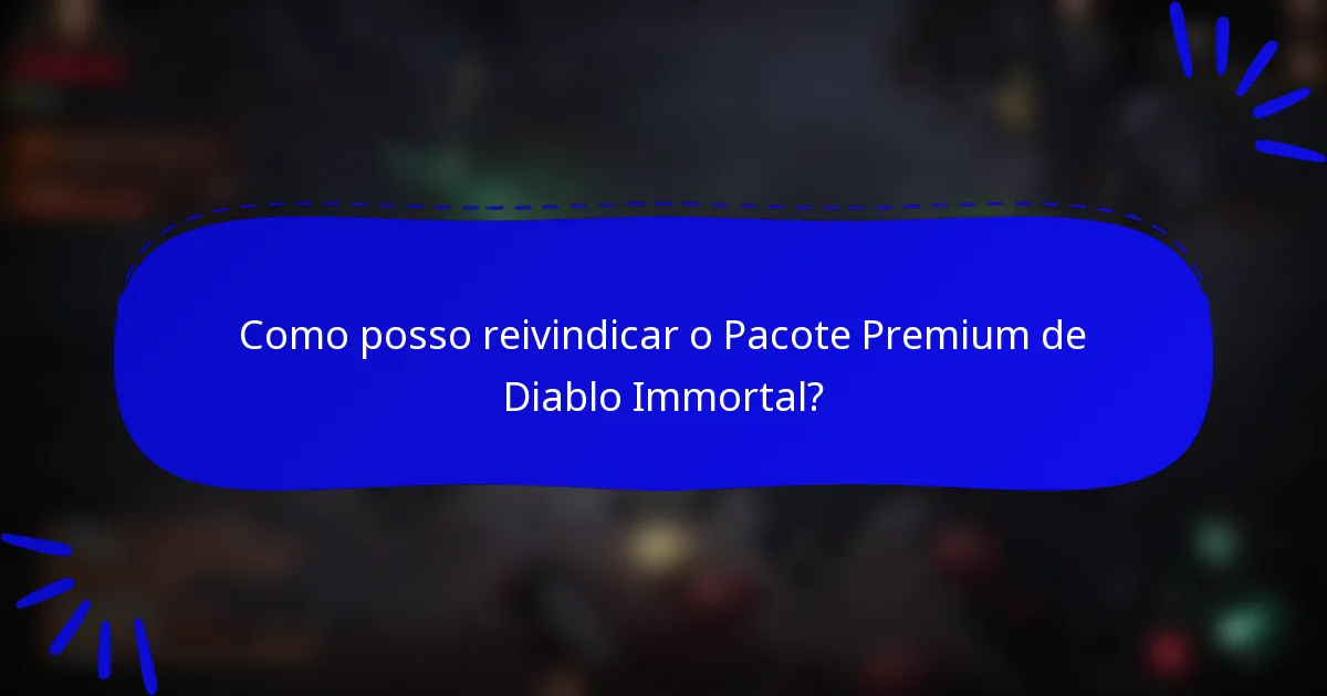 Como posso reivindicar o Pacote Premium de Diablo Immortal?