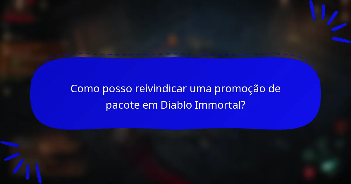 Como posso reivindicar uma promoção de pacote em Diablo Immortal?