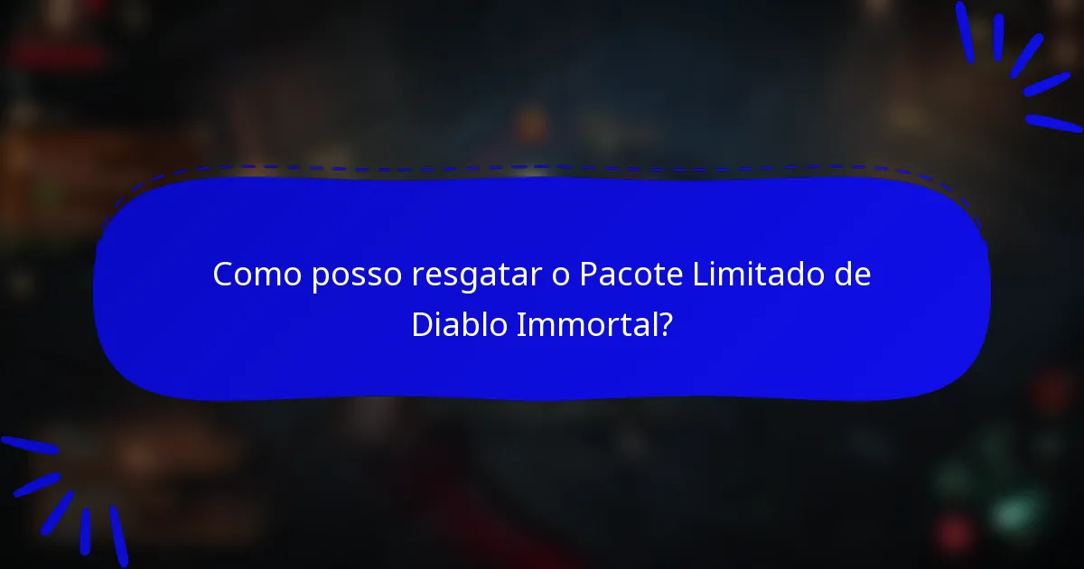 Como posso resgatar o Pacote Limitado de Diablo Immortal?