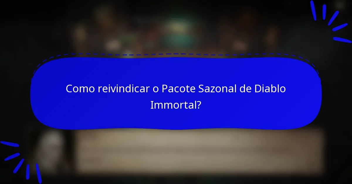 Como reivindicar o Pacote Sazonal de Diablo Immortal?