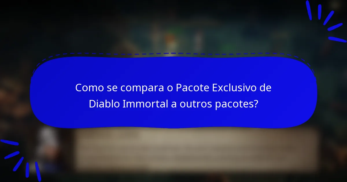Como se compara o Pacote Exclusivo de Diablo Immortal a outros pacotes?