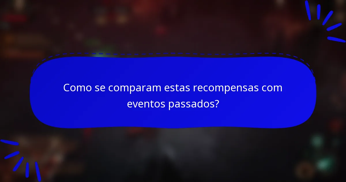 Como se comparam estas recompensas com eventos passados?
