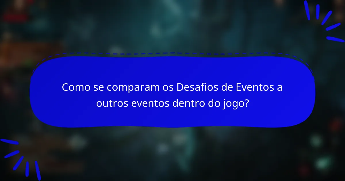 Como se comparam os Desafios de Eventos a outros eventos dentro do jogo?