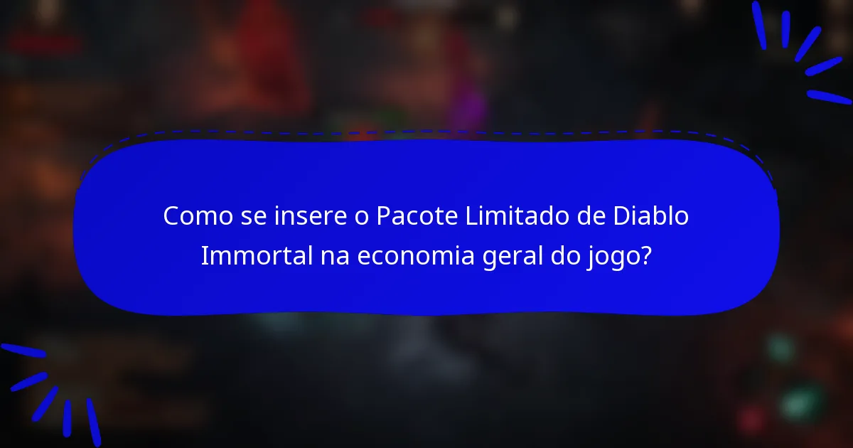 Como se insere o Pacote Limitado de Diablo Immortal na economia geral do jogo?