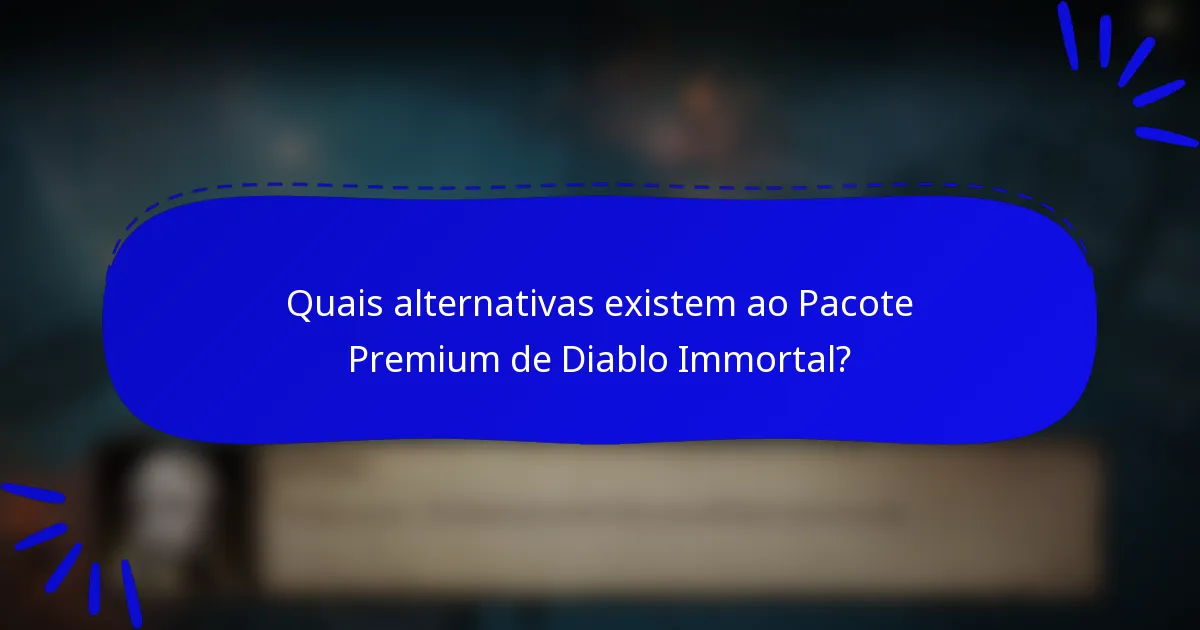 Quais alternativas existem ao Pacote Premium de Diablo Immortal?