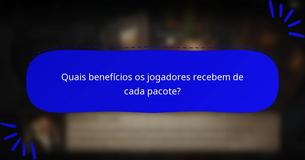 Quais benefícios os jogadores recebem de cada pacote?