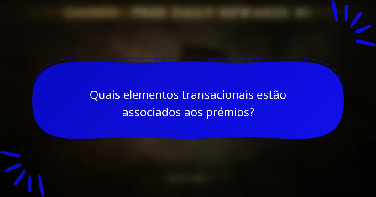 Quais elementos transacionais estão associados aos prémios?