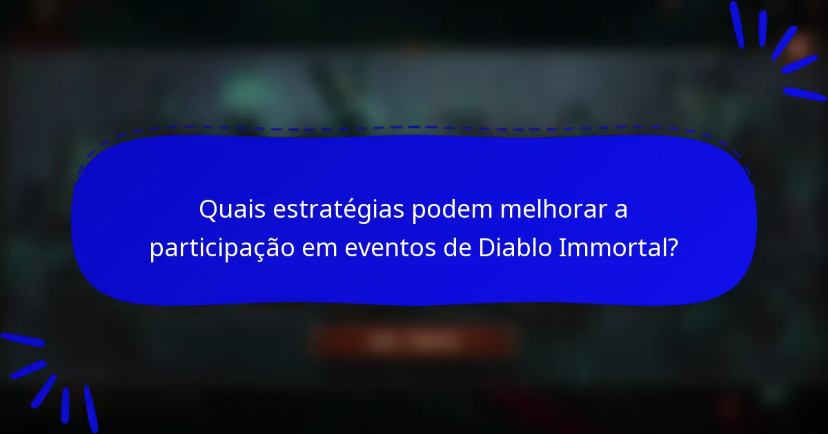 Quais estratégias podem melhorar a participação em eventos de Diablo Immortal?