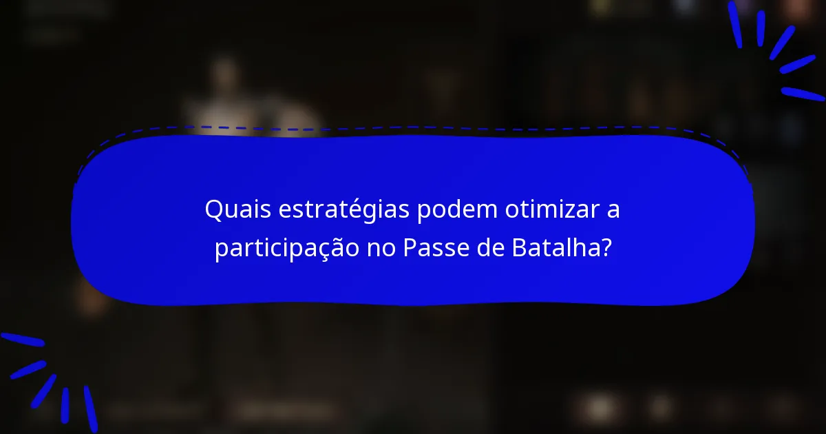 Quais estratégias podem otimizar a participação no Passe de Batalha?