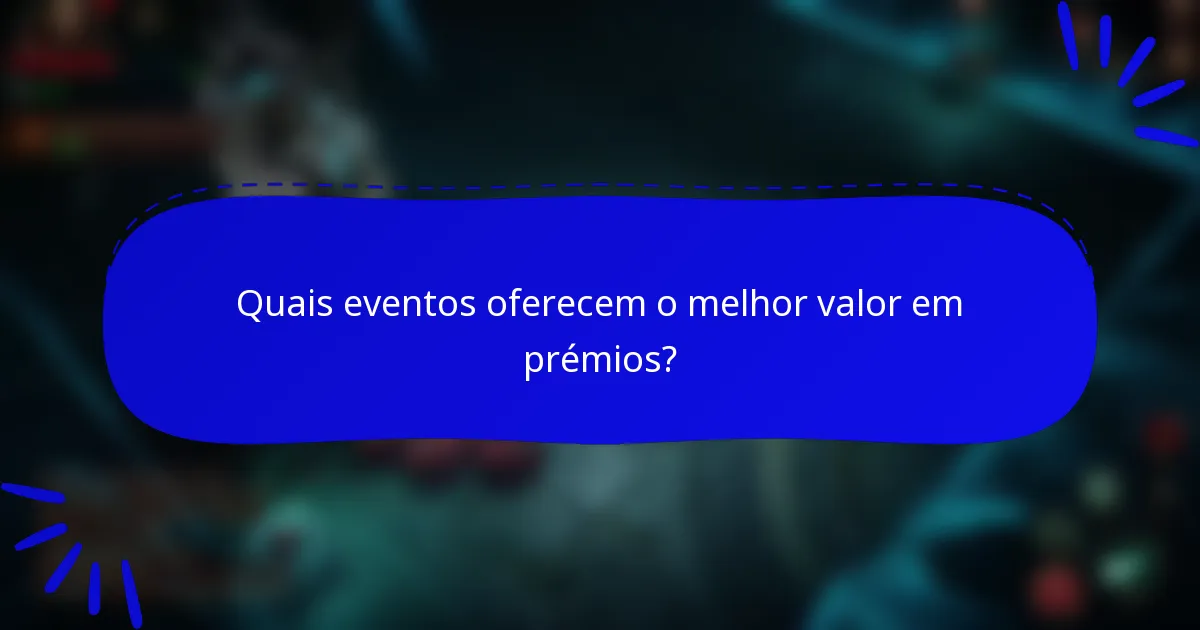 Quais eventos oferecem o melhor valor em prémios?
