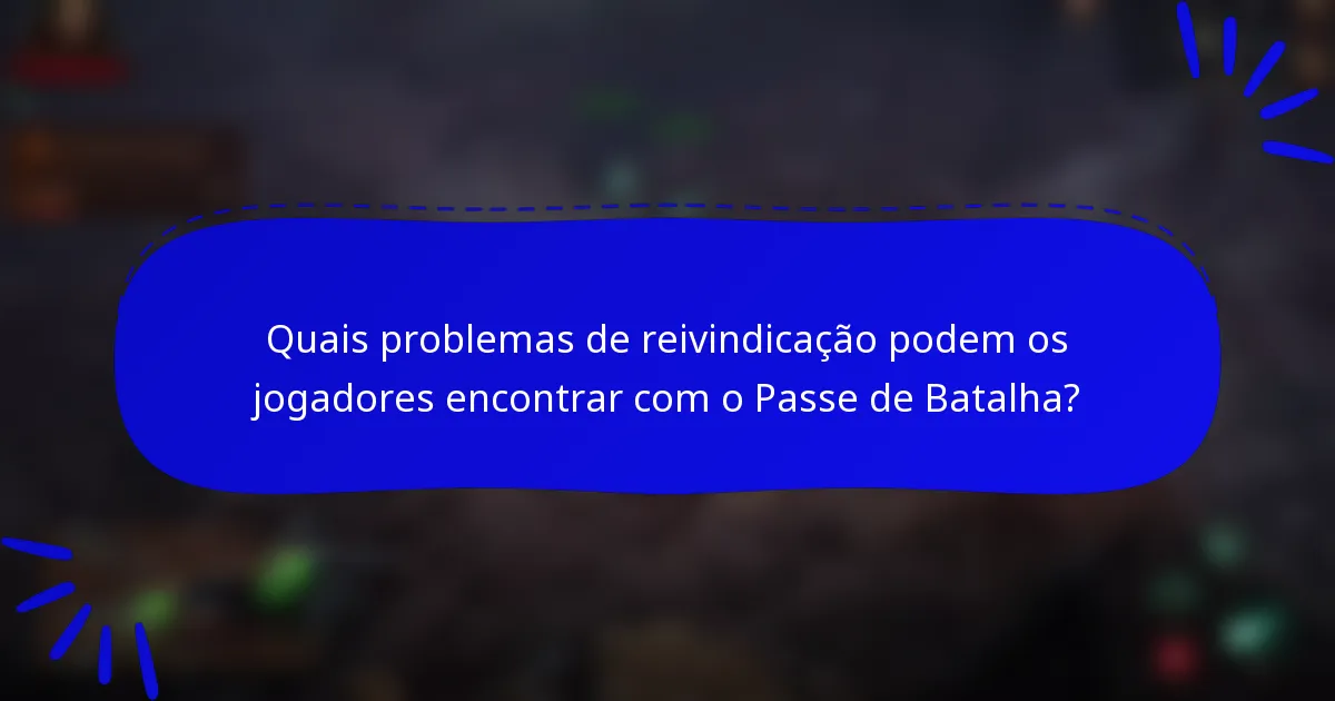 Quais problemas de reivindicação podem os jogadores encontrar com o Passe de Batalha?