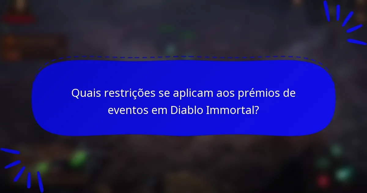 Quais restrições se aplicam aos prémios de eventos em Diablo Immortal?