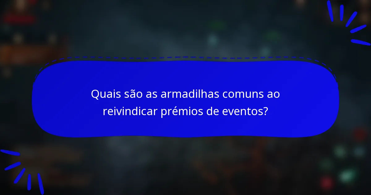 Quais são as armadilhas comuns ao reivindicar prémios de eventos?