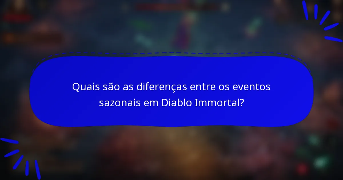 Quais são as diferenças entre os eventos sazonais em Diablo Immortal?