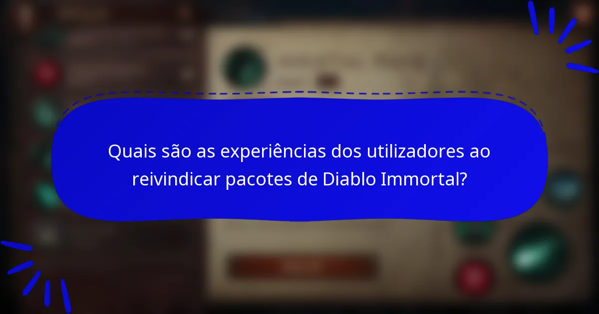 Quais são as experiências dos utilizadores ao reivindicar pacotes de Diablo Immortal?