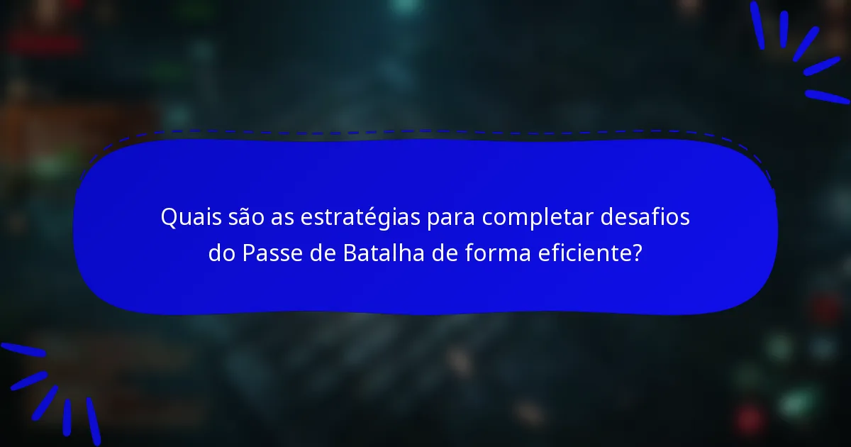 Quais são as estratégias para completar desafios do Passe de Batalha de forma eficiente?