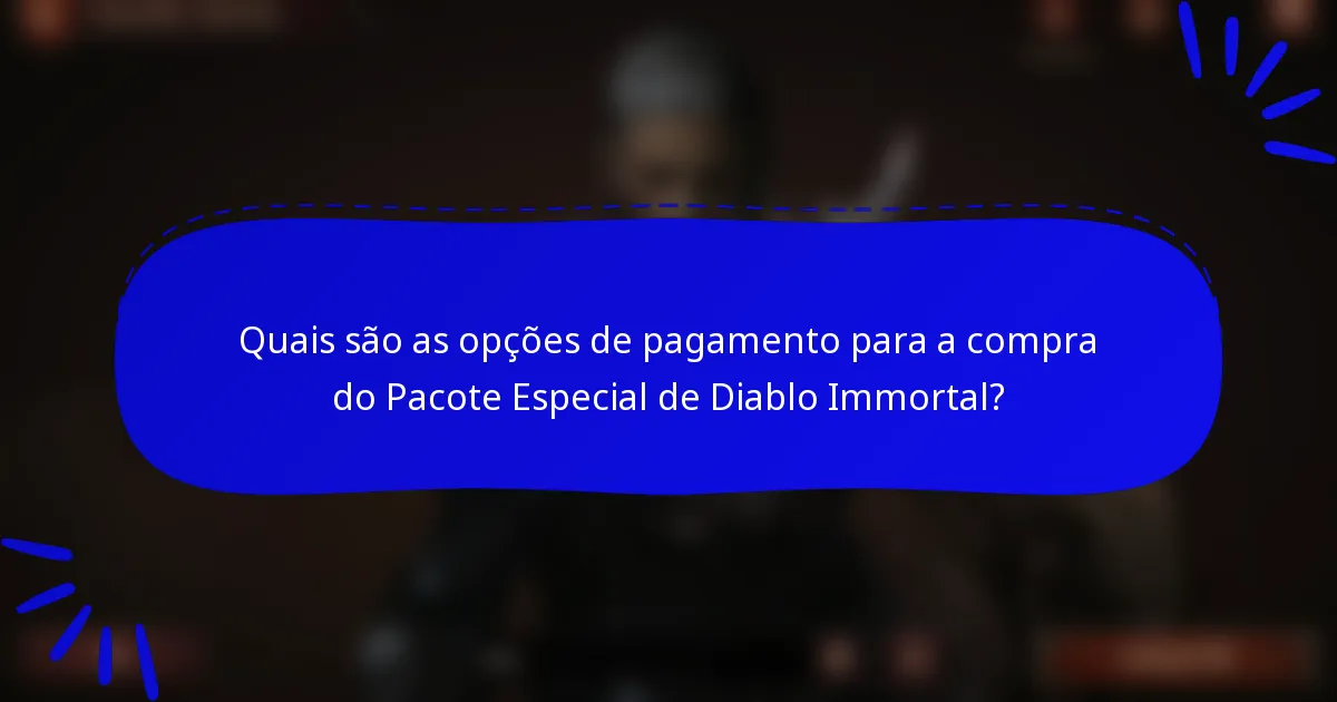 Quais são as opções de pagamento para a compra do Pacote Especial de Diablo Immortal?