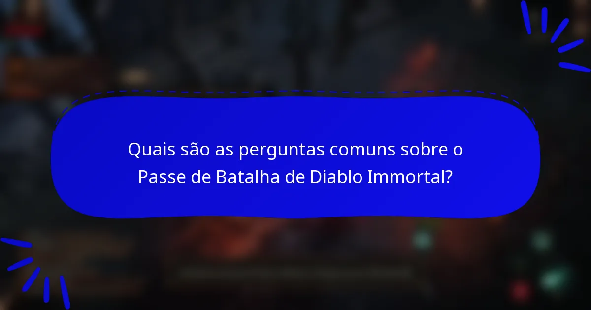 Quais são as perguntas comuns sobre o Passe de Batalha de Diablo Immortal?
