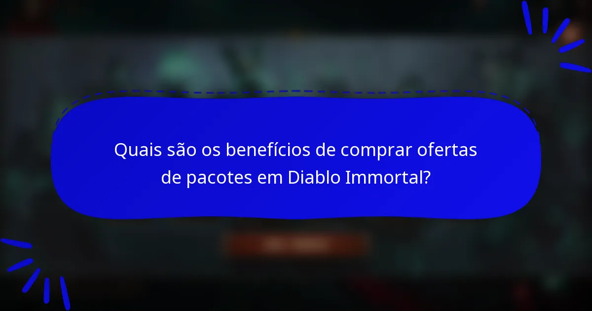 Quais são os benefícios de comprar ofertas de pacotes em Diablo Immortal?