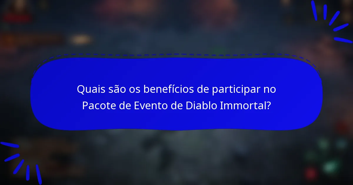 Quais são os benefícios de participar no Pacote de Evento de Diablo Immortal?