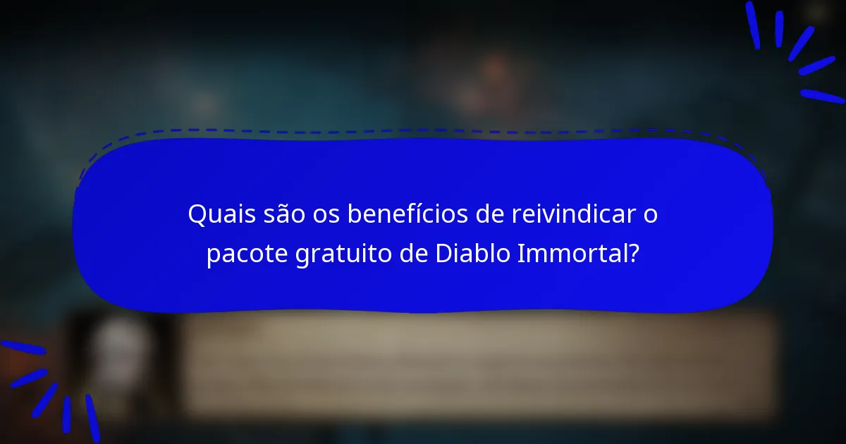 Quais são os benefícios de reivindicar o pacote gratuito de Diablo Immortal?