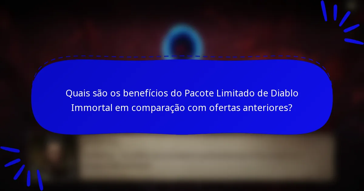 Quais são os benefícios do Pacote Limitado de Diablo Immortal em comparação com ofertas anteriores?