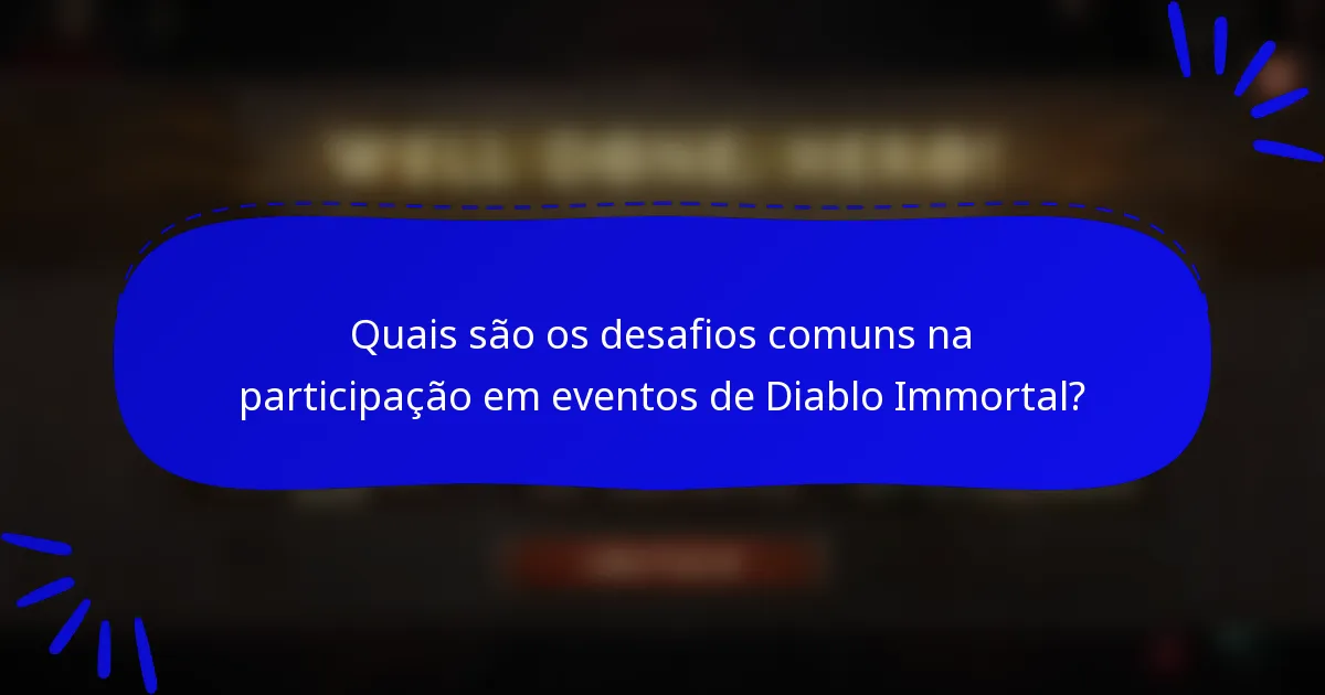 Quais são os desafios comuns na participação em eventos de Diablo Immortal?