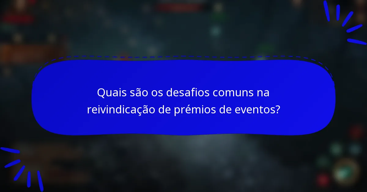 Quais são os desafios comuns na reivindicação de prémios de eventos?