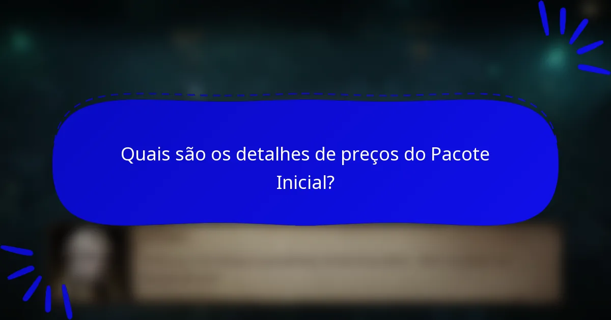 Quais são os detalhes de preços do Pacote Inicial?