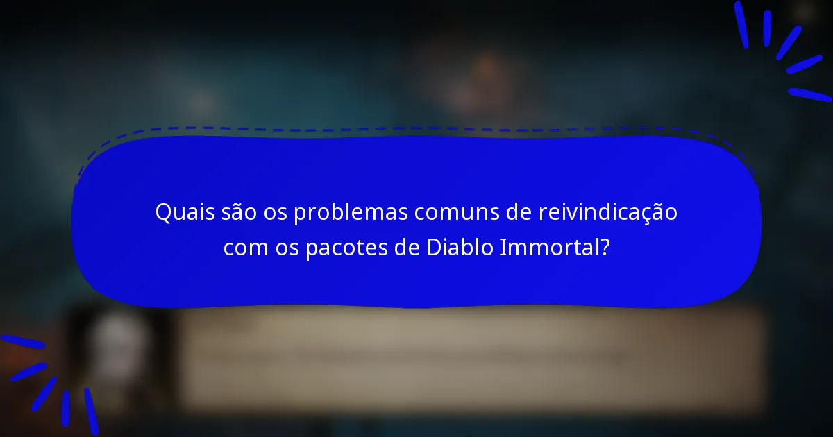 Quais são os problemas comuns de reivindicação com os pacotes de Diablo Immortal?