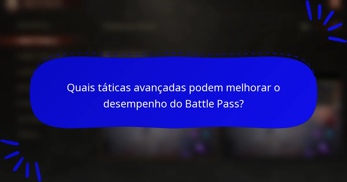Quais táticas avançadas podem melhorar o desempenho do Battle Pass?