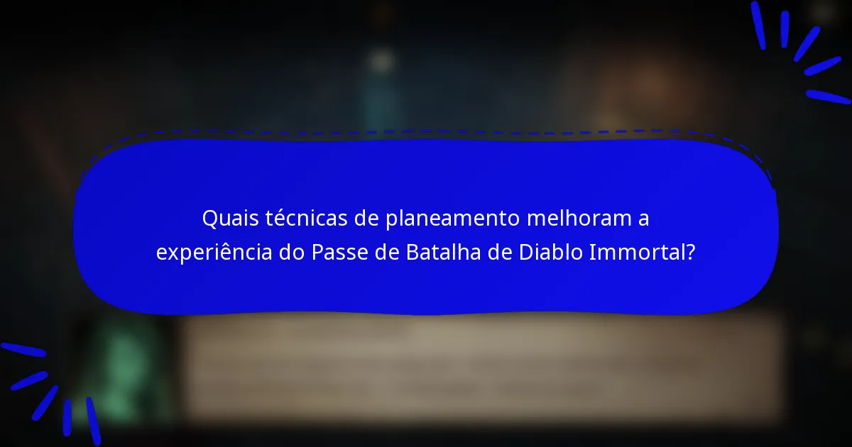 Quais técnicas de planeamento melhoram a experiência do Passe de Batalha de Diablo Immortal?