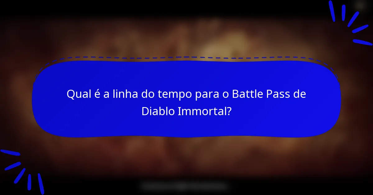 Qual é a linha do tempo para o Battle Pass de Diablo Immortal?