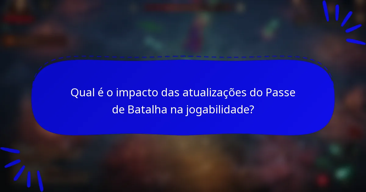 Qual é o impacto das atualizações do Passe de Batalha na jogabilidade?