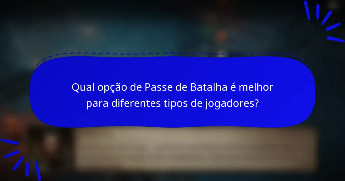 Qual opção de Passe de Batalha é melhor para diferentes tipos de jogadores?