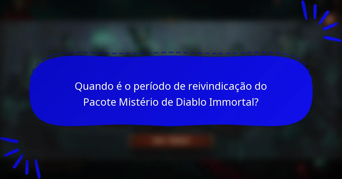 Quando é o período de reivindicação do Pacote Mistério de Diablo Immortal?