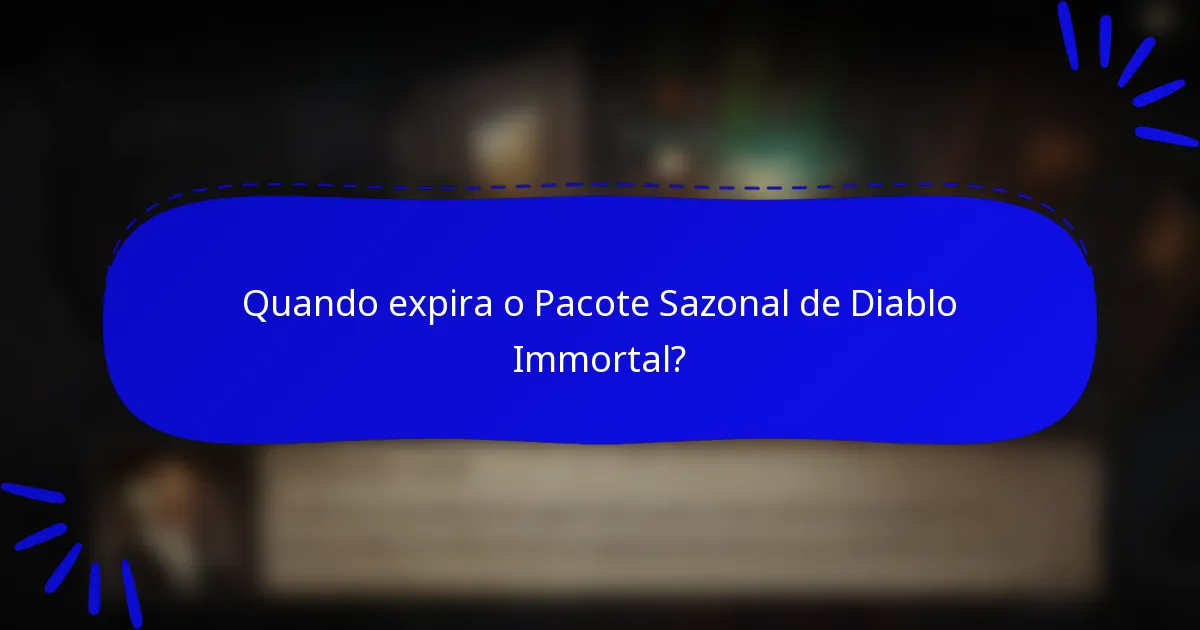 Quando expira o Pacote Sazonal de Diablo Immortal?