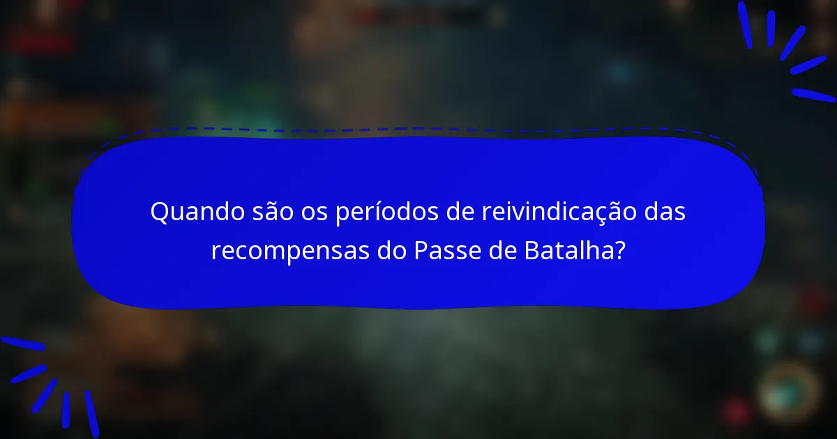 Quando são os períodos de reivindicação das recompensas do Passe de Batalha?